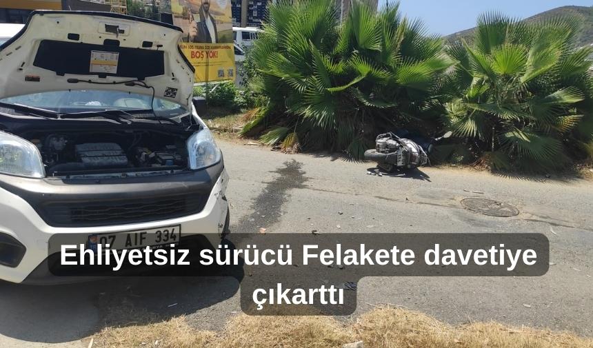 Ehliyetsiz sürücü felakete davetiye çıkarttı