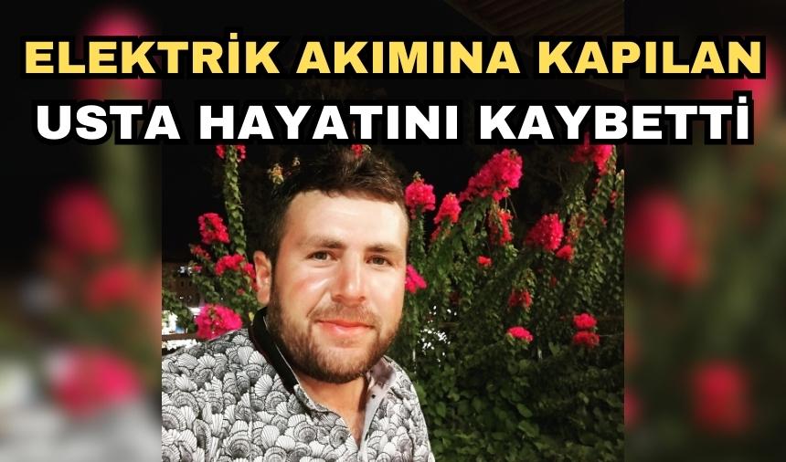 Elektrik akımına kapılan usta hayatını kaybetti