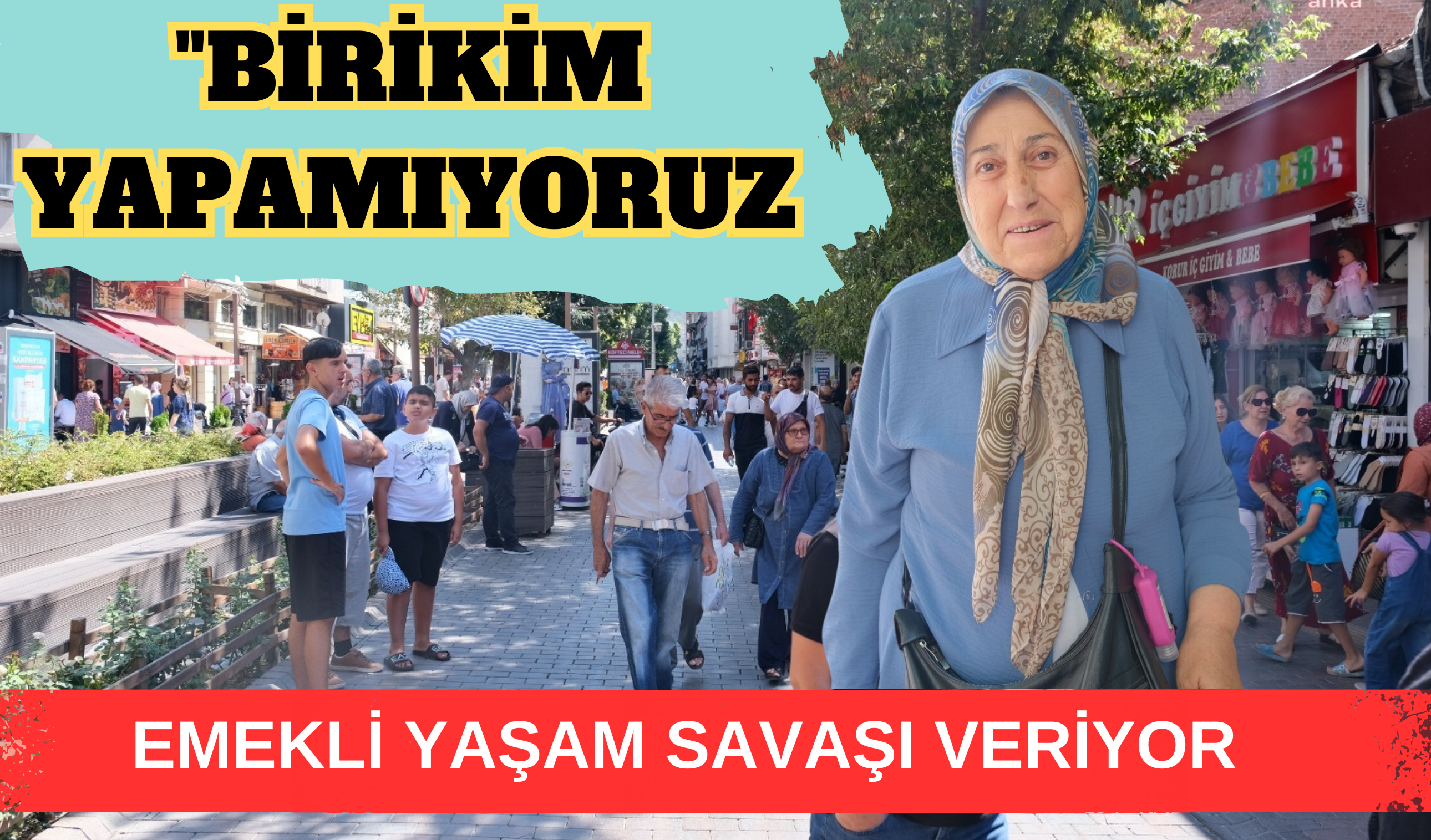 Emekli yaşam savaşı veriyor: BİRİKİM YAPAMIYORUZ