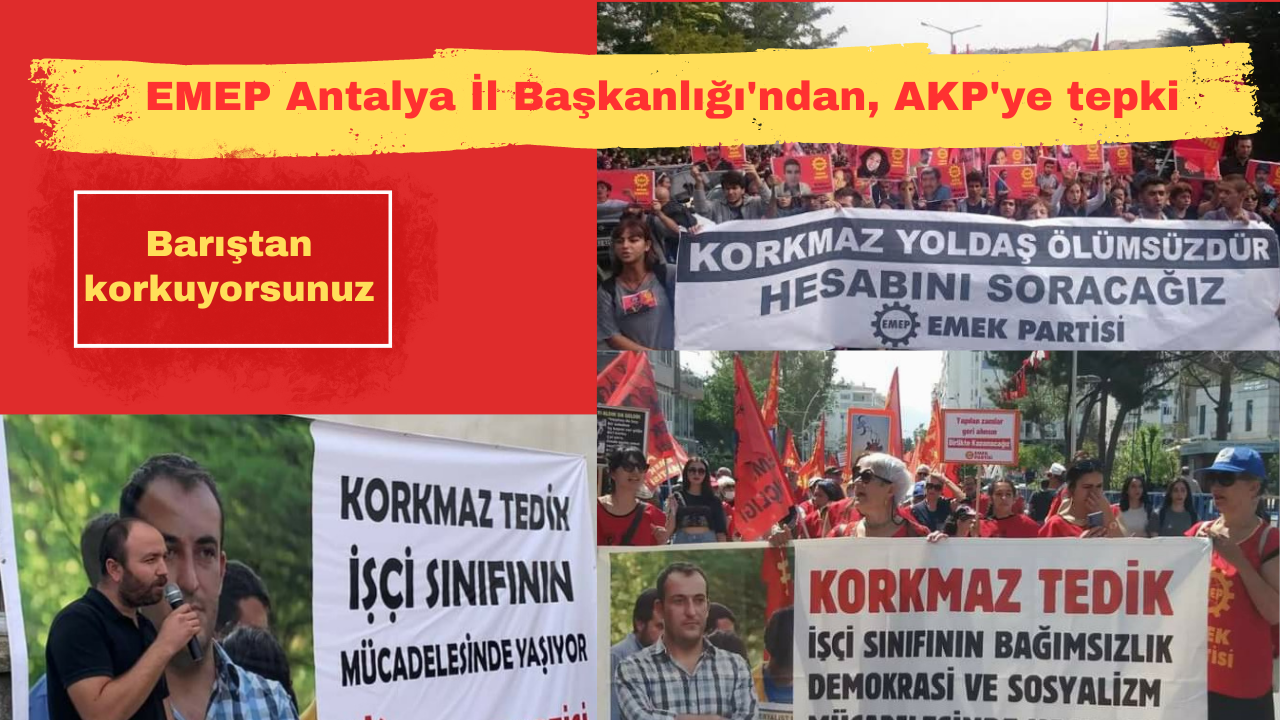 EMEP Antalya İl Başkanlığı'ndan, AKP'ye tepki: Barıştan korkuyorsunuz