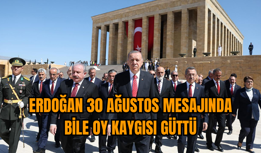 Erdoğan 30 Ağustos mesajında bile oy kaygısı güttü 