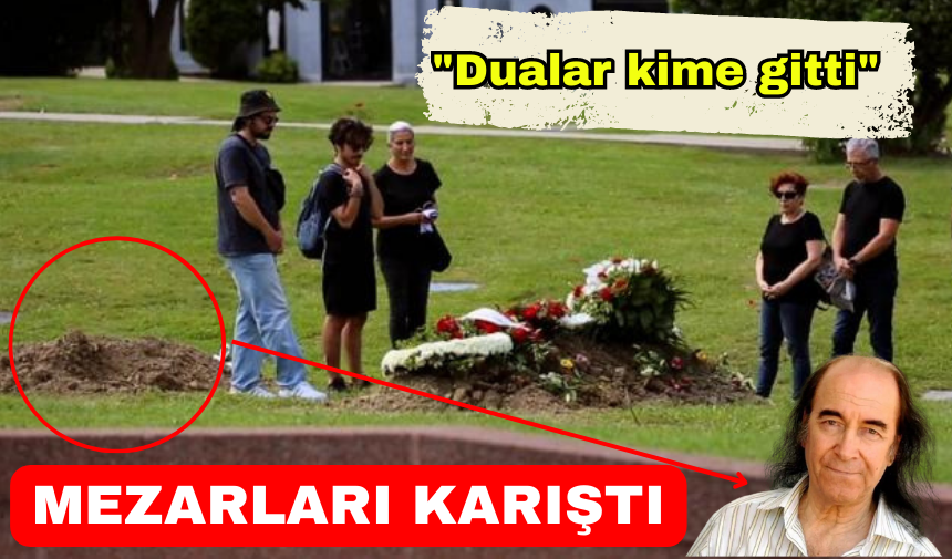 ERKİN KORAY'IN MEZARI KARIŞTI, DUALAR KİME GİTTİ