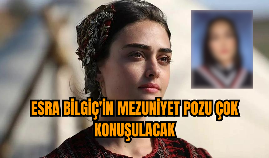 Esra Bilgiç'in mezuniyet pozu çok konuşulacak