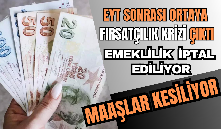 EYT sonrası ortaya kriz çıktı! Emeklilik iptal ediliyor, maaşlar kesiliyor