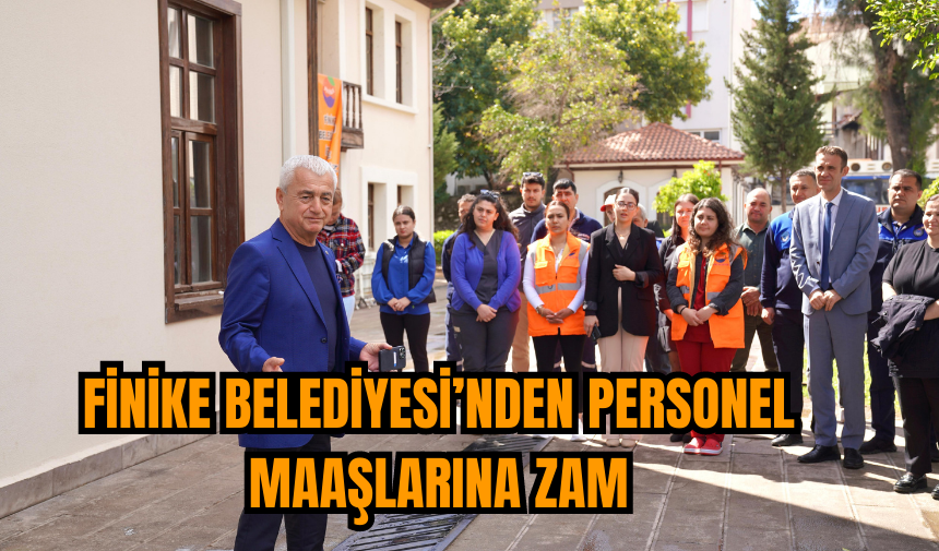 Finike Belediyesi’nden Personel Maaşlarına zam