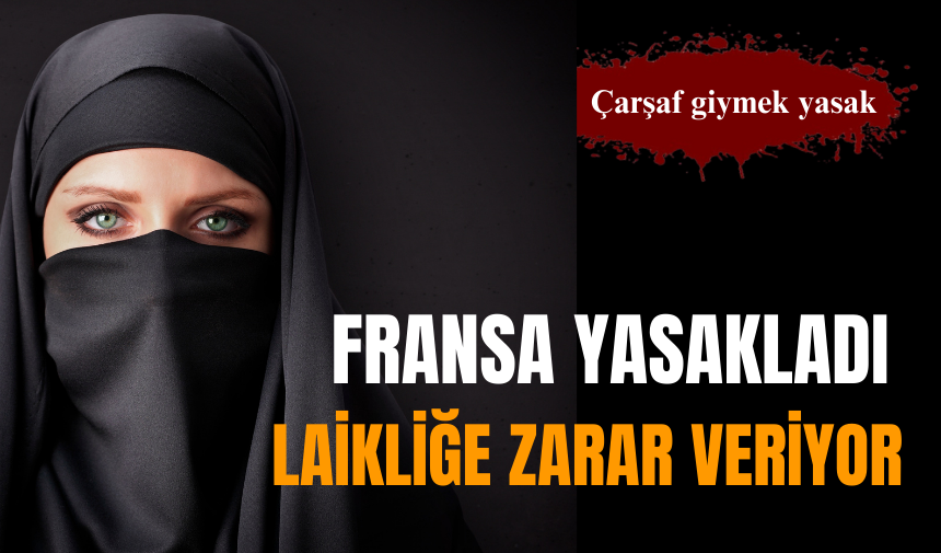 Fransa 'Laikliğe zarar veriyor' diyerek yasakladı