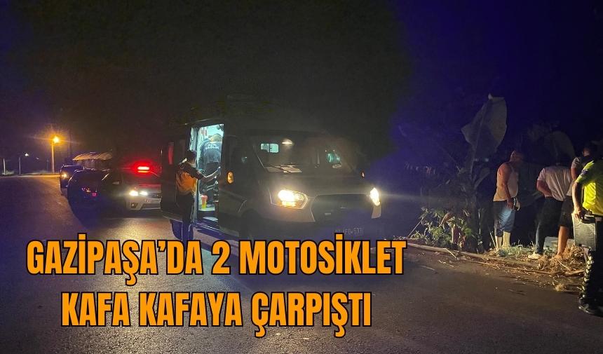 Gazipaşa'da motosikletler kafa kafaya çarpıştı