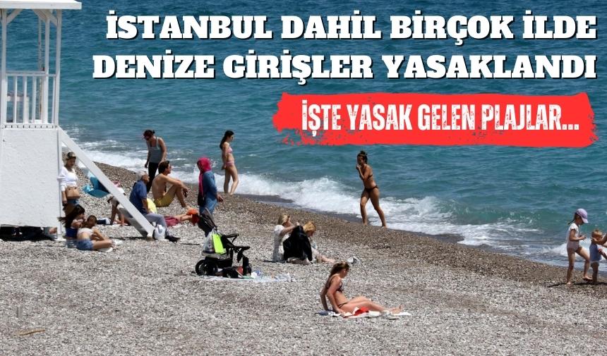 BİRÇOK İLDE DENİZE GİRİŞLER YASAKLANDI