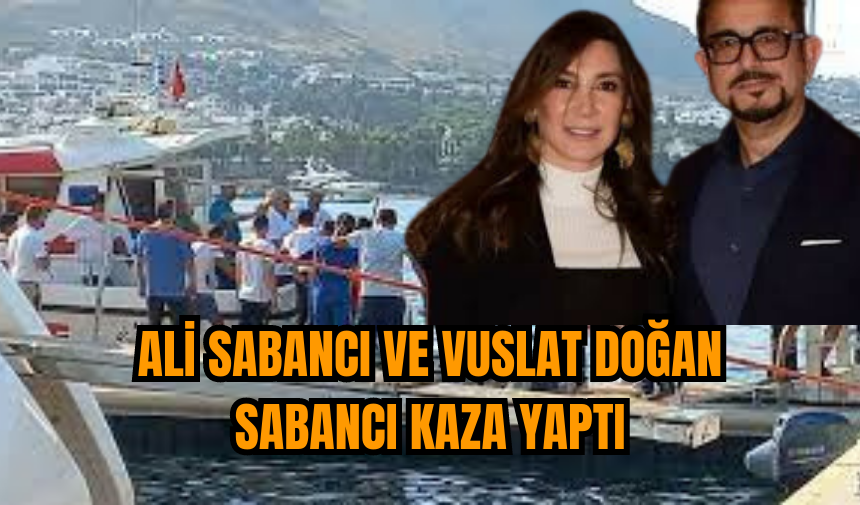 Ali Sabancı ve Vuslat Doğan Sabancı kaza yaptı