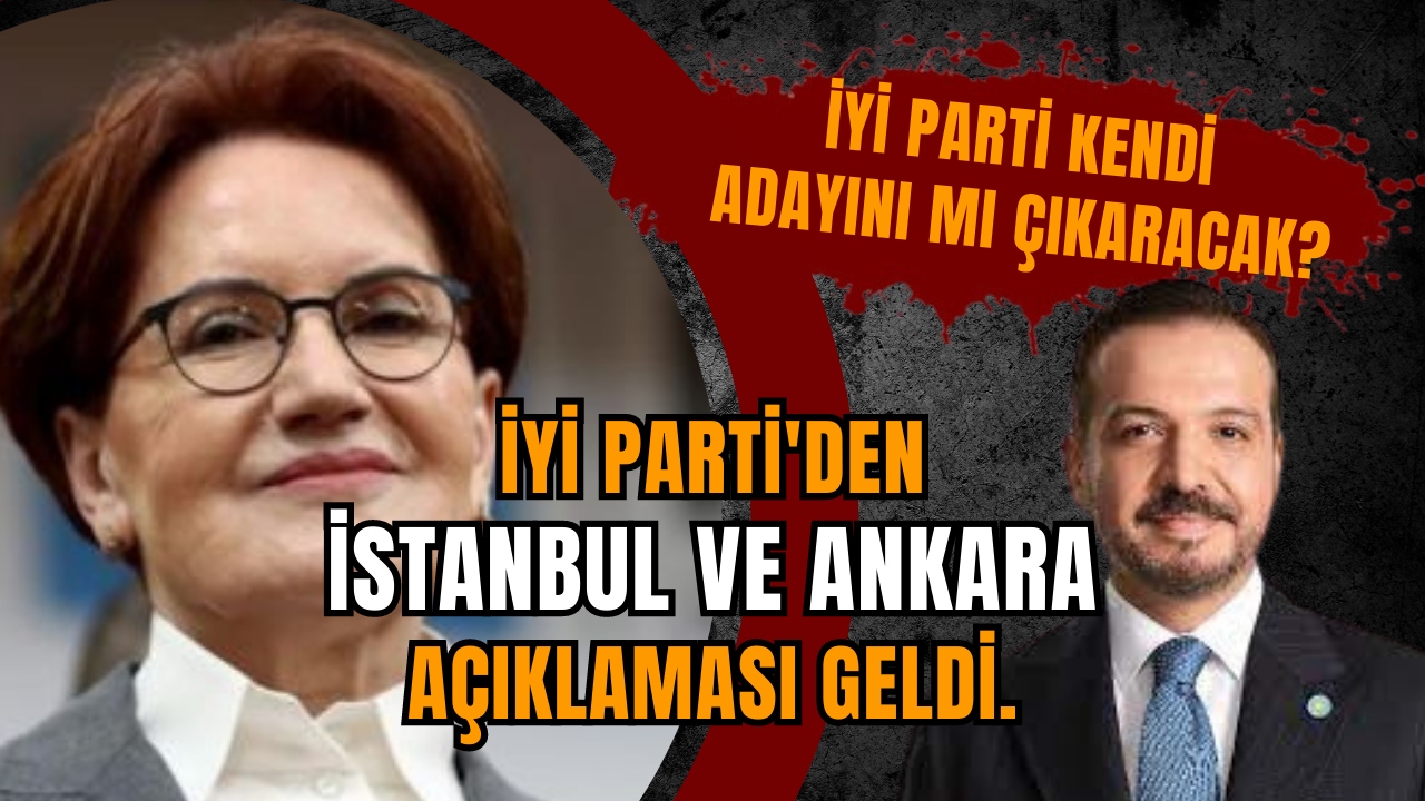 İYİ Parti'den İstanbul ve Ankara açıklaması geldi