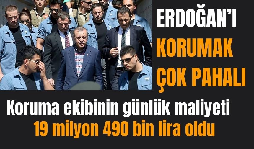 Erdoğan'ı korumanın günlük maliyeti 19 milyon lira