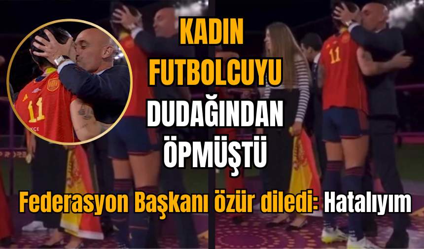 Kadın futbolcuyu dudağından öpen federasyon başkanı özür diledi: Hatalıydım