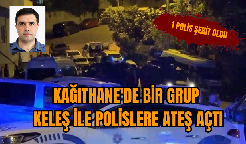  Kağıthane'de bir grup keleş ile polislere ateş açtı