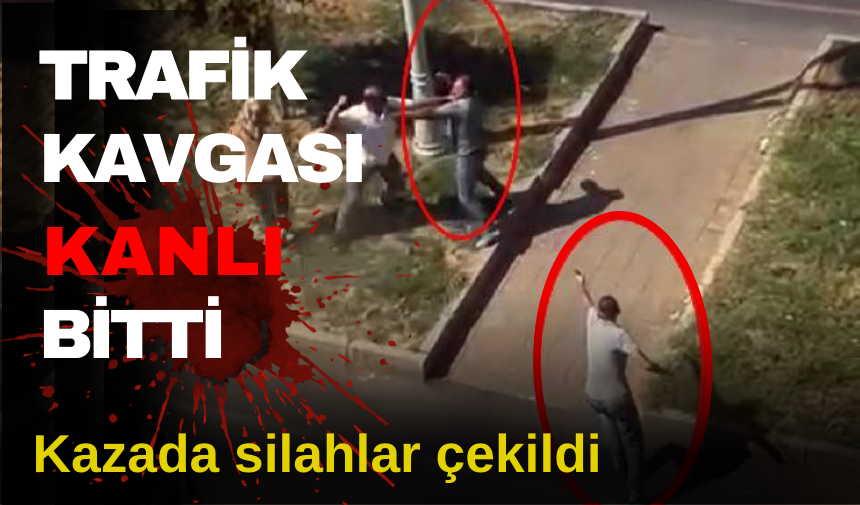 TRAFİKTE TEKME TOKATLI SİLAHLI KAVGA