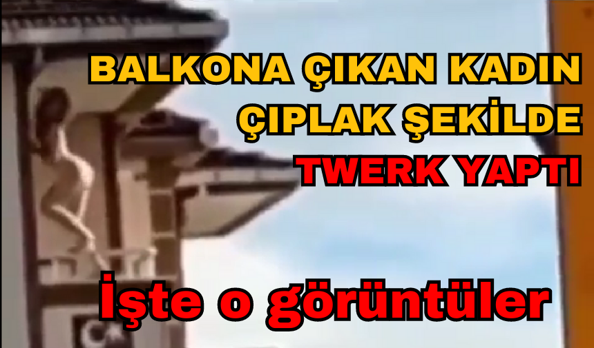 BALKONA ÇIKAN ÇIPLAK KADIN TWERK YAPTI