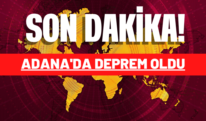 ADANA'DA DEPREM OLDU