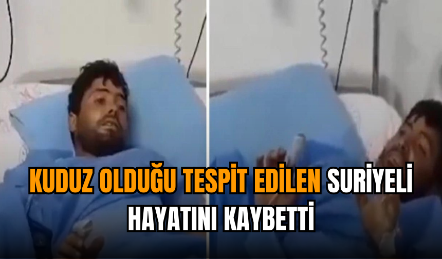 Kuduz olan Suriyeli hayatını kaybetti