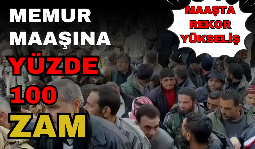 MEMURLARA YÜZDE 100 ZAM GELDİ! MAAŞTA REKOR YÜKSELİŞ