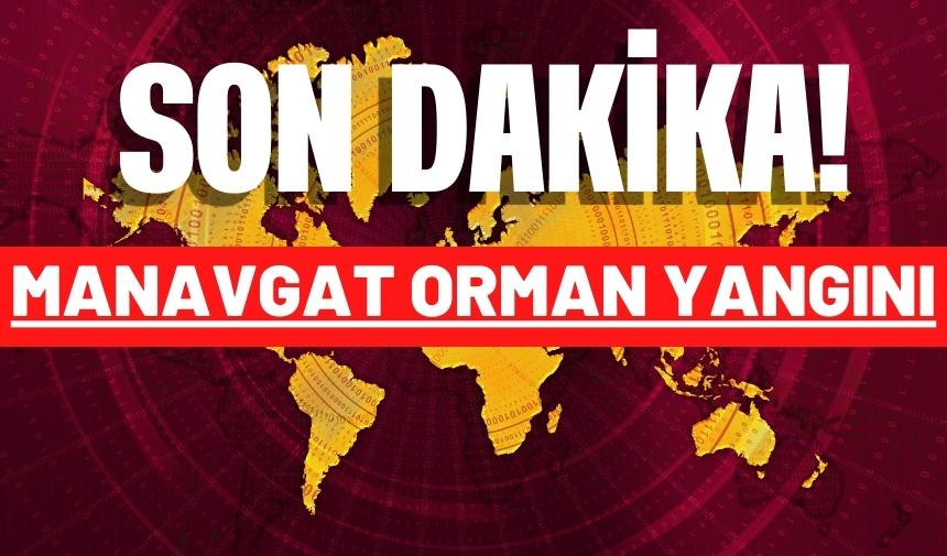 Manavgat orman yangını söndürülemiyor