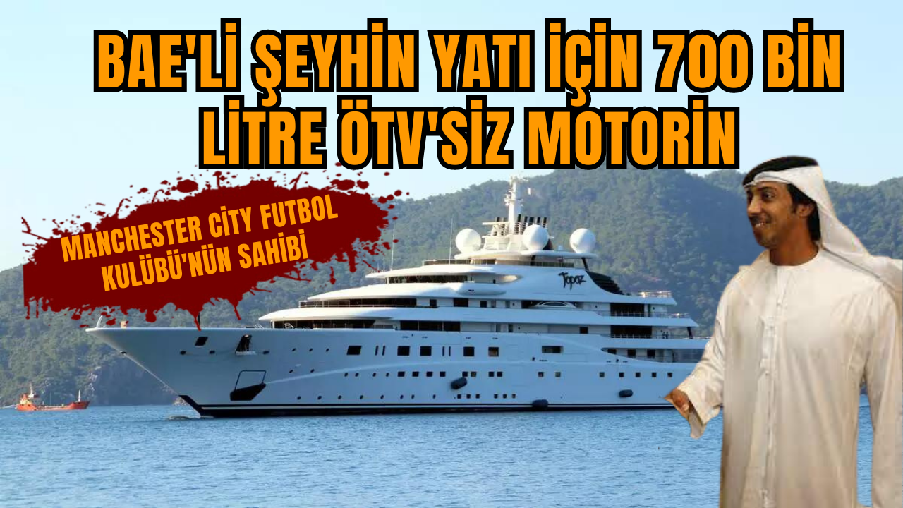 BAE'li şeyhin yatı için 700 bin litre ÖTV'siz motorin