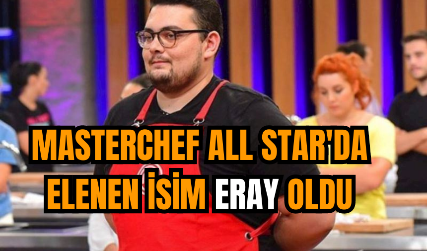 MasterChef All Star'da Elenen isim Eray oldu