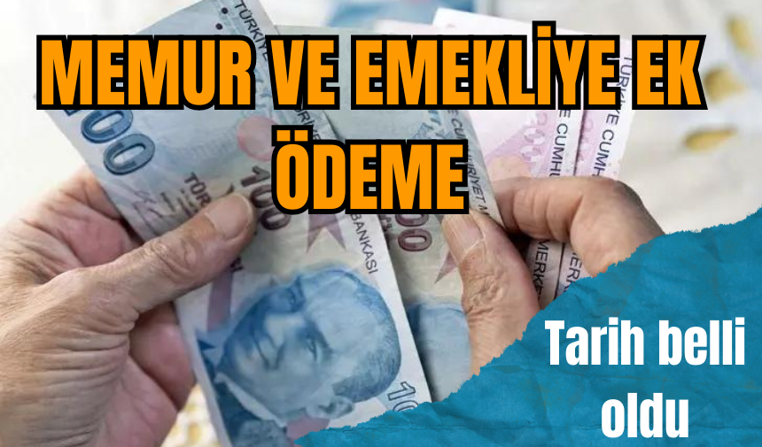 Memur ve emekliye ek ödeme tarihi belli oldu