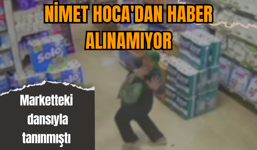 Marketteki Dansıyla Tanınan Nimet Hoca Kayıp