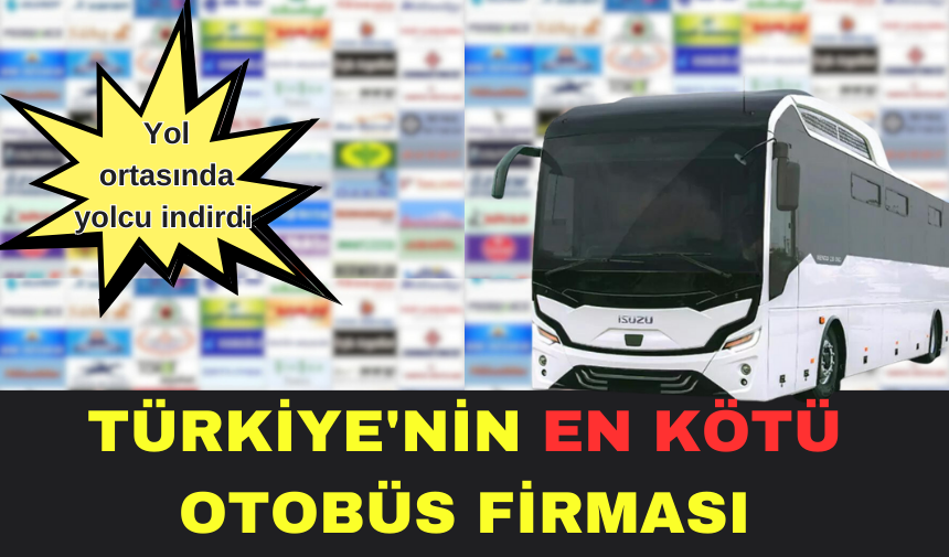 TÜRKİYE'NİN EN KÖTÜ OTOBÜS FİRMASI