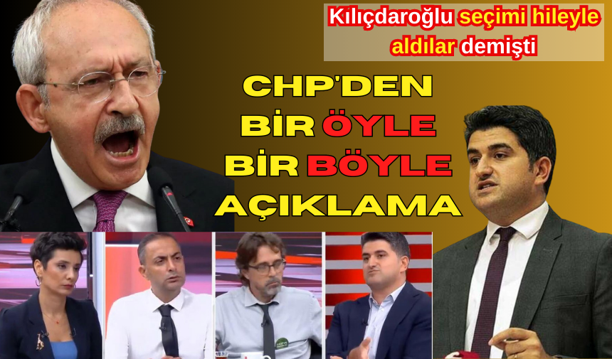 CHP'DEN BİR ÖYLE BİR BÖYLE AÇIKLAMA