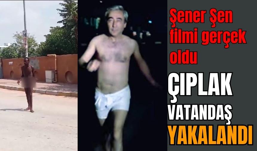 Çıplak gezen adam'ın yakalanma anı ortaya çıktı