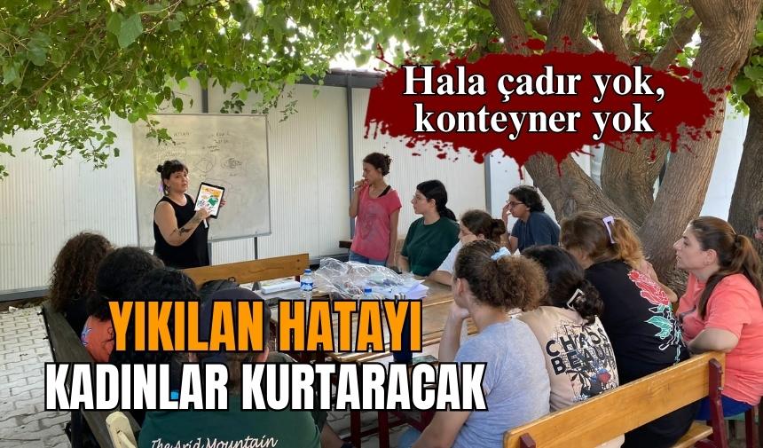 YIKILAN HATAY'I KADINLAR KURACAK