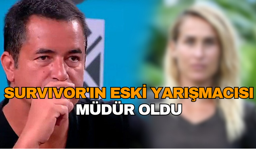 Survivor'ın eski yarışmacısı müdür yardımcısı oldu