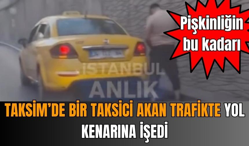 PİŞKİN TAKSİCİ YOL ORTASINA İŞEDİ