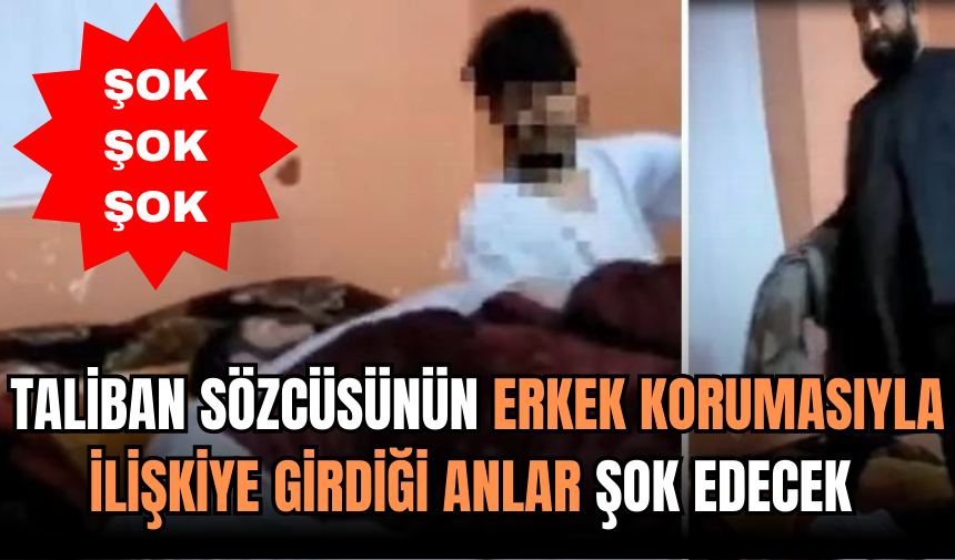 Taliban sözcüsünün erkek korumasıyla ilişkiye girdiği görüntüler ortaya çıktı