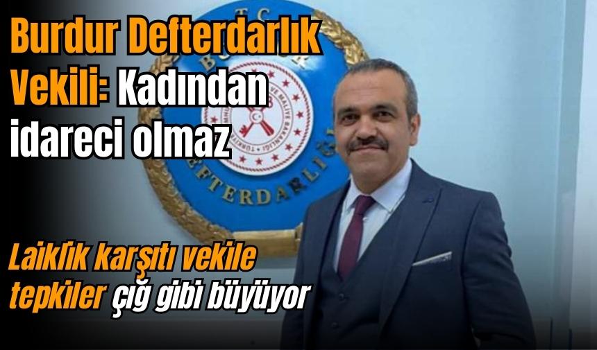 Burdur Defterdarlık Vekili: Kadından idareci olmaz