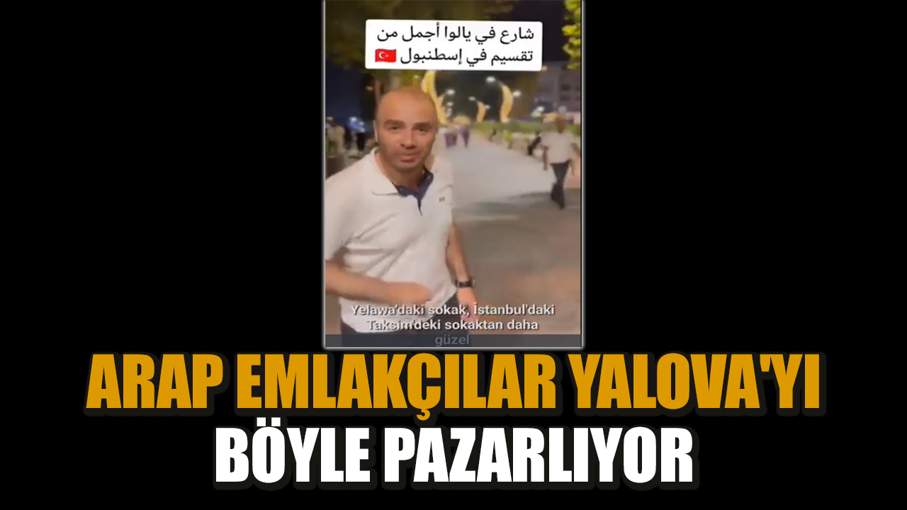 Arap emlakçılar Yalova'yı böyle pazarlıyor