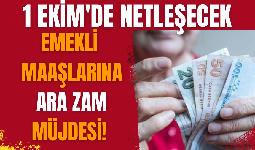 Emekli maaşlarına ara zam müjdesi! 1 Ekim'de netleşecek