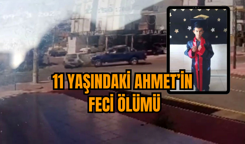 11 yaşındaki Ahmet’in feci ölümü