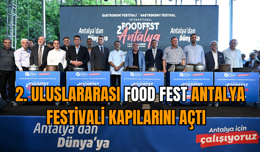 2.Uluslararası Food Fest Antalya Festivali kapılarını açtı  