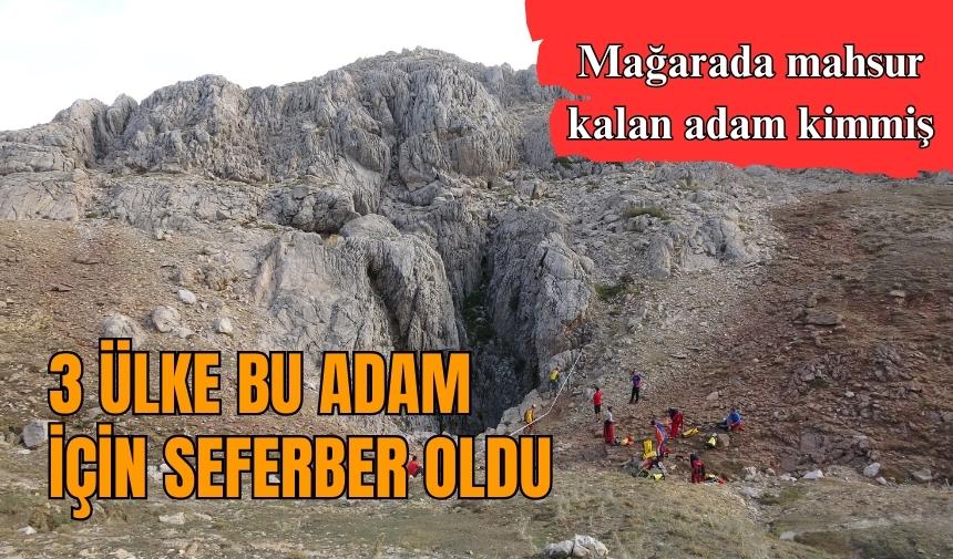 Mağarada mahsur kalan adam 3 ülkeyi seferber etti