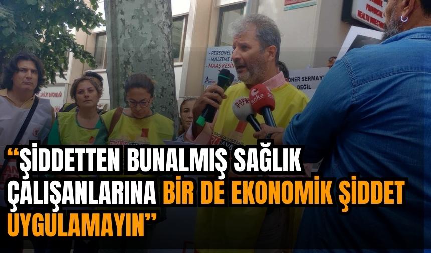 ŞİDDETTEN BUNALMIŞ SAĞLIK ÇALIŞANLARINA EKONOMİK ŞİDDET UYGULAMAYIN