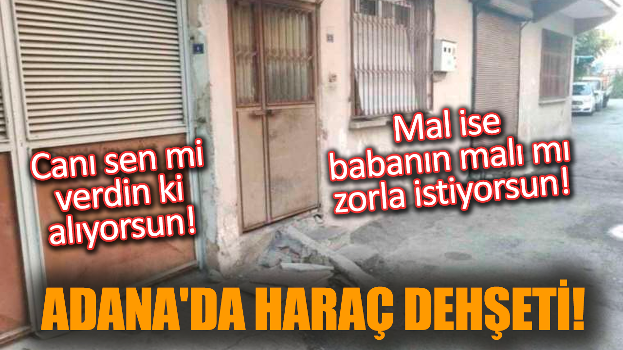 Adana'da haraç dehşeti! Canı sen mi verdin ki alıyorsun!