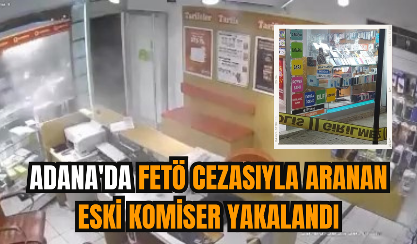 Adana'da FET* cezasıyla aranan eski komiser yakalandı