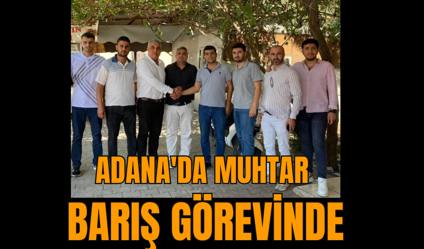 Adana'da muhtar barış  görevinde