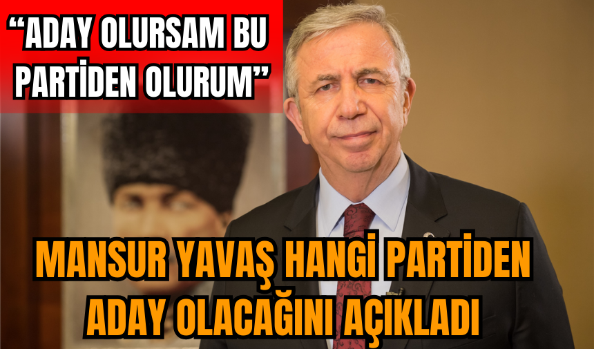 Mansur Yavaş hangi partiden aday olacağını açıkladı