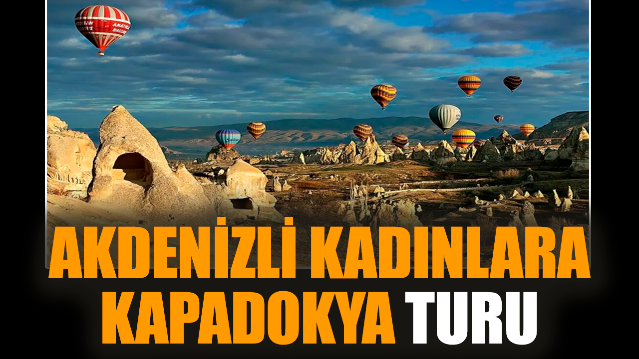 Akdenizli kadınlara Kapadokya turu