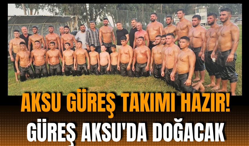 Aksu Güreş Takımı hazır! Güreş Aksu'da doğacak