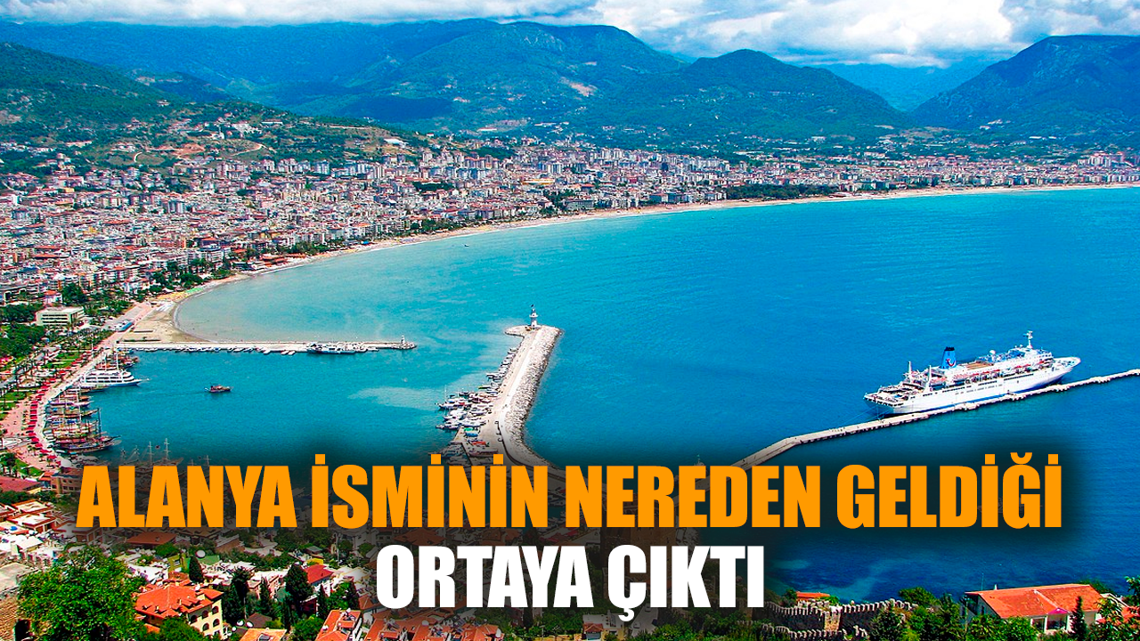 Alanya isminin nereden geldiği ortaya çıktı