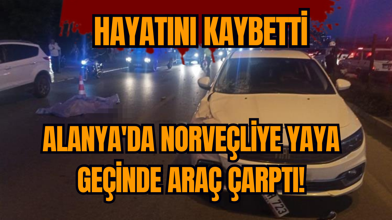 Alanya'da Norveçliye yaya geçinde araç çarptı!