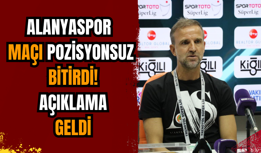 Alanyaspor maçı pozisyonsuz bitirdi! Açıklama geldi